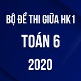 Bộ đề thi giữa HK1 môn Toán lớp 6 năm 2020