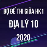 Bộ đề thi giữa HK1 môn Địa lí 10 năm 2020