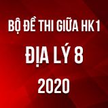Bộ đề thi giữa HK1 môn Địa lí 8 năm 2020