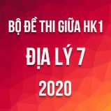 Bộ đề thi giữa HK1 môn Địa lí 7 năm 2020