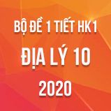 Bộ đề kiểm tra 1 tiết HK1 môn Địa lí 10 năm 2020