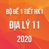 Bộ đề kiểm tra 1 tiết HK1 môn Địa lí 11 năm 2020