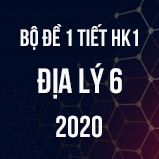 Bộ đề kiểm tra 1 tiết HK1 môn Địa lí 6 năm 2020