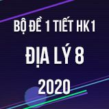 Bộ đề kiểm tra 1 tiết HK1 môn Địa lí 8 năm 2020