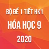 Bộ đề kiểm tra 1 tiết HK1 môn Hóa học 9 năm 2020