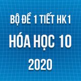 Bộ đề kiểm tra 1 tiết HK1 môn Hóa học 10 năm 2020