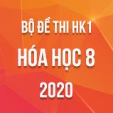 Bộ đề thi HK1 môn Hóa học lớp 8 năm 2020