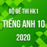 Bộ đề thi HK1 môn Tiếng Anh lớp 10 năm 2020