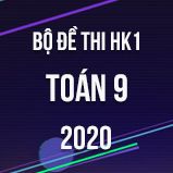 Bộ đề thi HK1 môn Toán 9 năm 2020