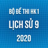 Bộ đề thi HK1 môn Lịch sử 9 năm 2020