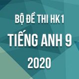 Bộ đề thi HK1 môn tiếng Anh lớp 9 năm 2020