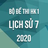 Bộ đề thi HK1 môn Lịch sử 7 năm 2020