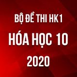 Bộ đề thi HK1 môn Hóa học 10 năm 2020