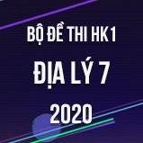 Bộ đề thi HK1 môn Địa lí 7 năm 2020