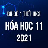 Bộ đề kiểm tra 1 tiết HK2 môn Hóa 11 năm 2021