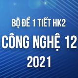 Bộ đề kiểm tra 1 tiết HK2 môn Công Nghệ lớp 12 năm 2021