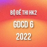 Bộ đề thi HK2 môn GDCD 6 năm 2021-2022