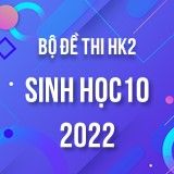 Bộ đề thi HK2 môn Sinh Học 10 năm 2021-2022
