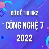 Bộ đề thi HK2 môn Công Nghệ 7 năm 2021-2022