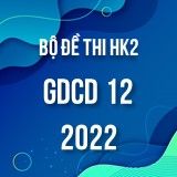 Bộ đề thi HK2 môn GDCD 12 năm 2021-2022