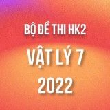 Bộ đề thi HK2 môn Vật Lý lớp 7 năm 2021-2022