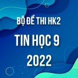 Bộ đề thi HK2 môn Tin học lớp 9 năm 2021-2022