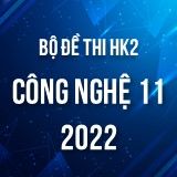 Bộ đề thi HK2 môn Công Nghệ 11 năm 2021-2022