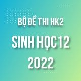 Bộ đề thi HK2 môn Sinh Học 12 năm 2021-2022
