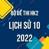 Bộ đề thi HK2 môn Lịch Sử lớp 10 năm 2021-2022