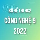 Bộ đề thi HK2 môn Công Nghệ 9 năm 2021-2022