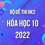 Bộ đề thi HK2 môn Hóa học lớp 10 năm 2021-2022