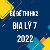 Bộ đề thi HK2 môn Địa Lý lớp 7 năm 2021-2022