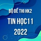 Bộ đề thi HK2 môn Tin học lớp 11 năm 2021-2022