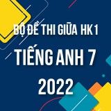 Bộ đề thi giữa HK1 môn Tiếng Anh 7 năm 2022-2023