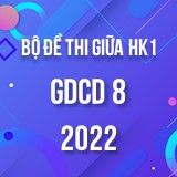 Bộ đề thi giữa HK1 môn GDCD 8 năm 2022-2023