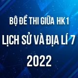 Bộ đề thi giữa HK1 môn Lịch sử và Địa lí 7 năm 2022-2023