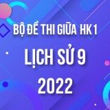 Bộ đề thi giữa HK1 môn Lịch sử 9 năm 2022-2023
