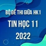 Bộ đề thi giữa HK1 môn Tin học 11 năm 2022-2023