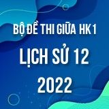 Bộ đề thi giữa HK1 môn Lịch sử 12 năm 2022-2023