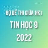 Bộ đề thi giữa HK1 môn Tin học 9 năm 2022-2023