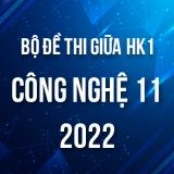 Bộ đề thi giữa HK1 môn Công nghệ 11 năm 2022-2023