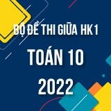 Bộ đề thi giữa HK1 môn Toán 10 năm 2022-2023