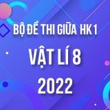 Bộ đề thi giữa HK1 môn Vật lí 8 năm 2022-2023