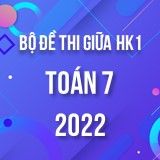 Bộ đề thi giữa HK1 môn Toán 7 năm 2022-2023