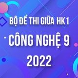 Bộ đề thi giữa HK1 môn Công nghệ 9 năm 2022-2023