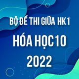 Bộ đề thi giữa HK1 môn Hóa học 10 năm 2022-2023