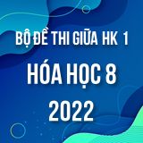 Bộ đề thi giữa HK1 môn Hóa học 8 năm 2022-2023