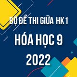 Bộ đề thi giữa HK1 môn Hóa học 9 năm 2022-2023