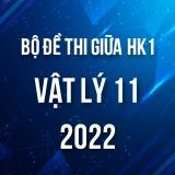 Bộ đề thi giữa HK1 môn Vật Lý 11 năm 2022-2023