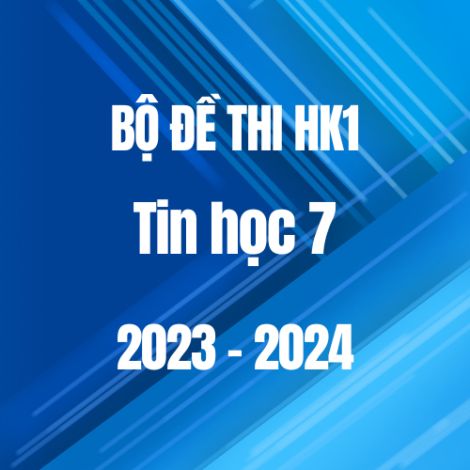 Bộ đề thi HK1 môn Tin học 7 năm 2023-2024